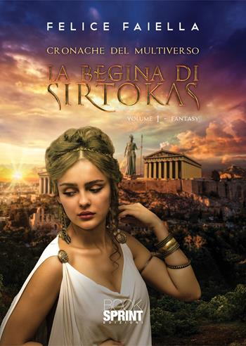 La regina di Sirtokas. Cronache del multiverso. Vol. 1 - Felice Faiella - Libro Booksprint 2021 | Libraccio.it