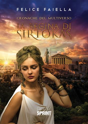 La regina di Sirtokas. Cronache del multiverso. Vol. 1 - Felice Faiella - Libro BooksprintEdizioni 2021 | Libraccio.it