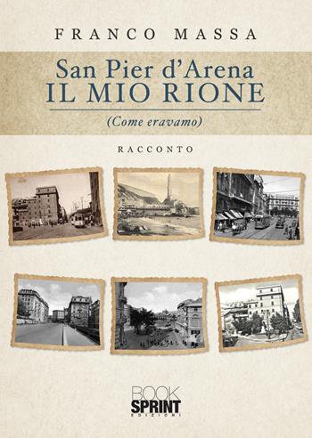 San Pier d'Arena. Il mio rione - Franco Massa - Libro Booksprint 2021 | Libraccio.it