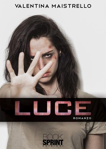 Luce - Valentina Maistrello - Libro BooksprintEdizioni 2020 | Libraccio.it