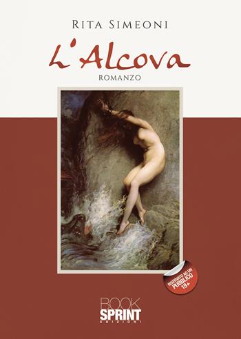 L'alcova - Rita Simeoni - Libro BooksprintEdizioni 2021 | Libraccio.it