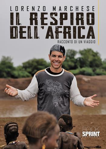 Il respiro dell’Africa - Lorenzo Marchese - Libro BooksprintEdizioni 2021 | Libraccio.it