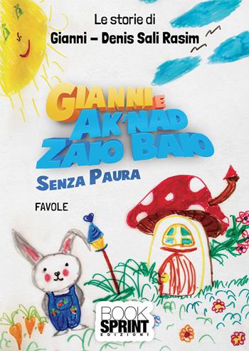 Gianni e Ak’nad Zaio Baio. Senza paura - Gianni Denis Sali Rasim - Libro BooksprintEdizioni 2021 | Libraccio.it