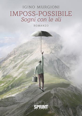 Imposs-possibile - Igino Murgioni - Libro Booksprint 2021 | Libraccio.it