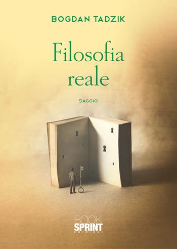 Filosofia reale - Bogdan Tadzik - Libro BooksprintEdizioni 2021 | Libraccio.it