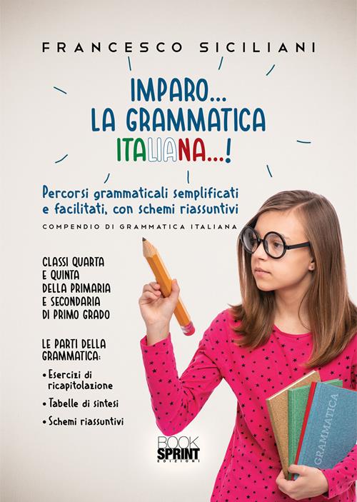 Imparo la grammatica italiana! Percorsi grammaticali semplificati e  facilitati, con schemi riassunti. Classi quarta e quinta