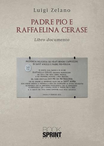 Padre Pio e Raffaelina Cerase - Luigi Zelano - Libro BooksprintEdizioni 2021 | Libraccio.it