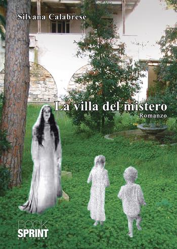 La villa del mistero - Silvana Calabrese - Libro Booksprint 2021 | Libraccio.it