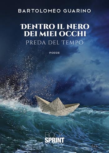Dentro il nero dei miei occhi - Bartolomeo Guarino - Libro BooksprintEdizioni 2021 | Libraccio.it
