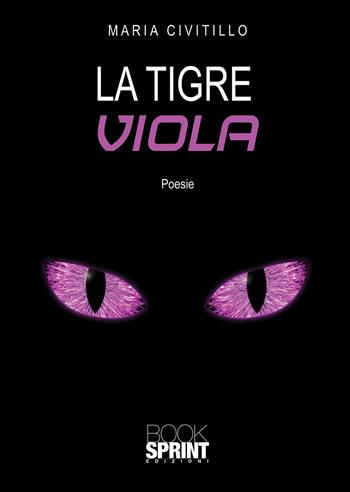 La tigre viola - Maria Civitillo - Libro BooksprintEdizioni 2021 | Libraccio.it