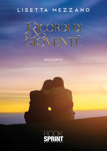 Ricordi di gioventù - Lisetta Mezzano - Libro BooksprintEdizioni 2021 | Libraccio.it
