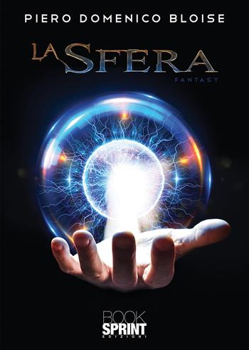 La sfera - Piero Domenico Bloise - Libro BooksprintEdizioni 2021 | Libraccio.it