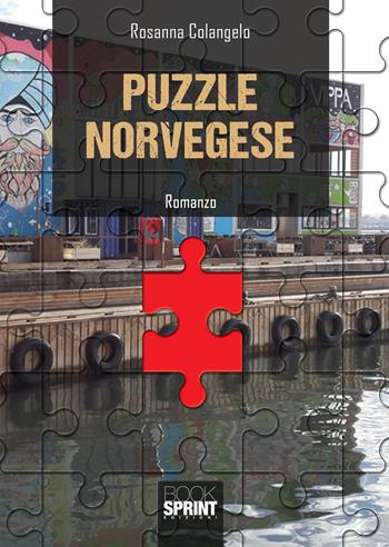 Puzzle norvegese - Rosanna Colangelo - Libro BooksprintEdizioni 2021 | Libraccio.it