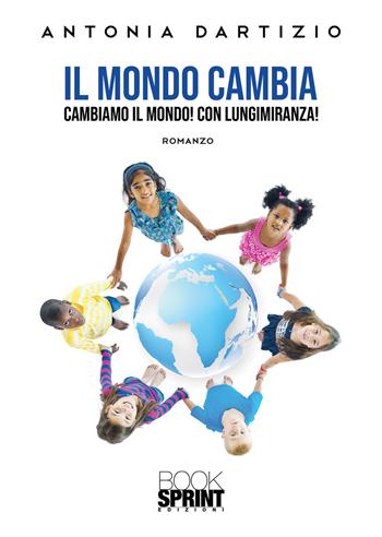 Il mondo cambia - Antonia Dartizio - Libro BooksprintEdizioni 2021 | Libraccio.it