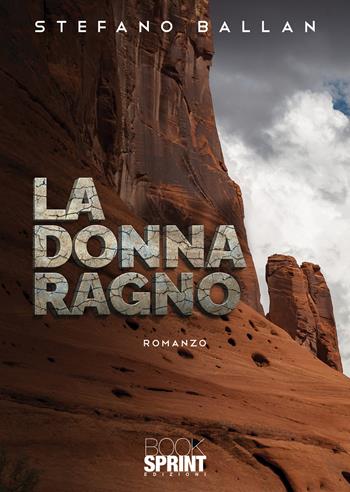 La donna ragno - Stefano Ballan - Libro BooksprintEdizioni 2021 | Libraccio.it