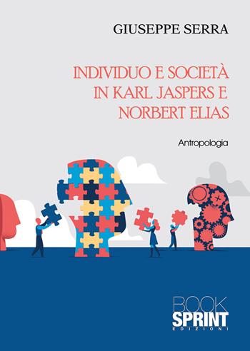 Individuo e società in Karl Jaspers e Norbert Elias - Giuseppe Serra - Libro BooksprintEdizioni 2021 | Libraccio.it