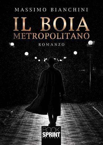 Il boia metropolitano - Massimo Bianchini - Libro BooksprintEdizioni 2021 | Libraccio.it