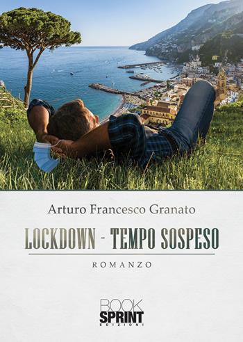 Lockdown. Tempo sospeso - Arturo Francesco Granato - Libro BooksprintEdizioni 2021 | Libraccio.it