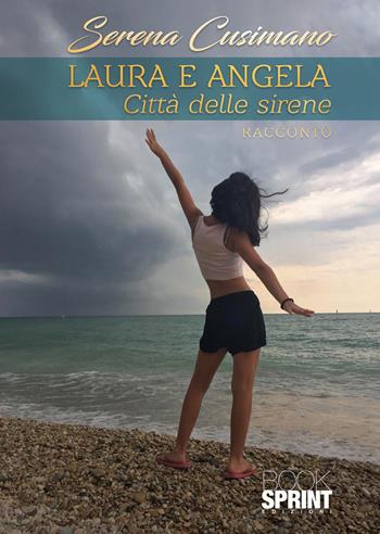 Laura e Angela - Serena Cusimano - Libro BooksprintEdizioni 2021 | Libraccio.it