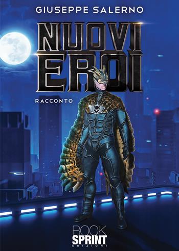 Nuovi eroi - Giuseppe Salerno - Libro BooksprintEdizioni 2021 | Libraccio.it