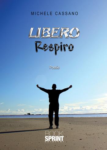 Libero respiro - Michele Cassano - Libro BooksprintEdizioni 2021 | Libraccio.it