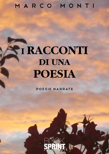 I racconti di una poesia - Marco Monti - Libro BooksprintEdizioni 2021 | Libraccio.it