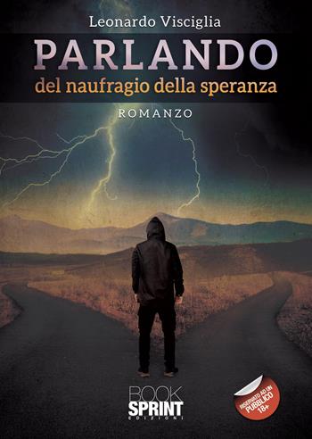 Parlando del naufragio della speranza - Leonardo Visciglia - Libro BooksprintEdizioni 2021 | Libraccio.it
