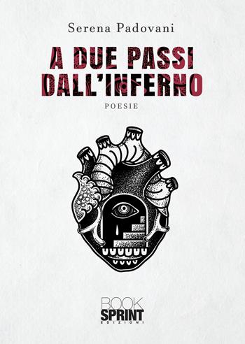 A due passi dall’inferno - Serena Padovani - Libro BooksprintEdizioni 2021 | Libraccio.it