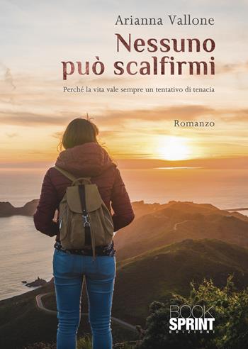 Nessuno può scalfirmi - Arianna Vallone - Libro BooksprintEdizioni 2021 | Libraccio.it