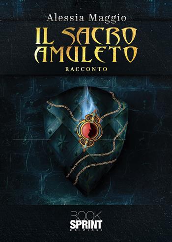 Il sacro amuleto - Alessia Maggio - Libro BooksprintEdizioni 2021 | Libraccio.it