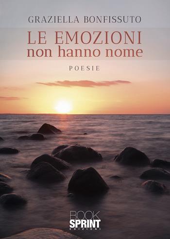 Le emozioni non hanno nome - Graziella Bonfissuto - Libro BooksprintEdizioni 2021 | Libraccio.it