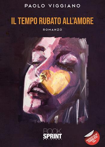 Il tempo rubato all'amore - Paolo Viggiano - Libro BooksprintEdizioni 2021 | Libraccio.it