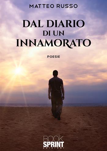Dal diario di un innamorato - Matteo Russo - Libro BooksprintEdizioni 2021 | Libraccio.it