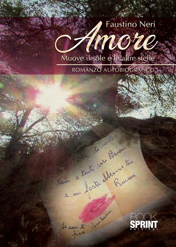 Amore muove il sole e le altre stelle - Faustino Neri - Libro BooksprintEdizioni 2021 | Libraccio.it