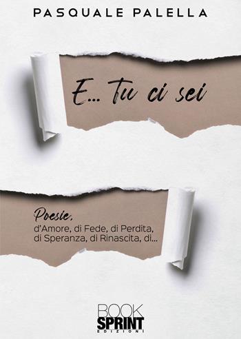E... tu ci sei - Pasquale Palella - Libro Booksprint 2021 | Libraccio.it