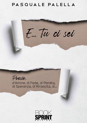 E… tu ci sei - Pasquale Palella - Libro BooksprintEdizioni 2021 | Libraccio.it