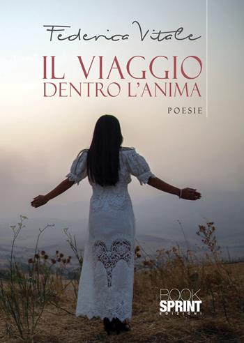 Il viaggio dentro l'anima - Federica Vitale - Libro BooksprintEdizioni 2021 | Libraccio.it
