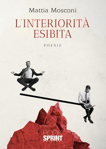 L'interiorità esibita - Mattia Mosconi - Libro BooksprintEdizioni 2021 | Libraccio.it