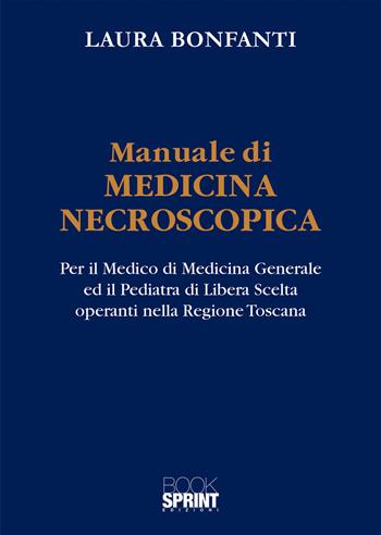 Manuale di medicina necroscopica - Laura Bonfanti - Libro BooksprintEdizioni 2021 | Libraccio.it