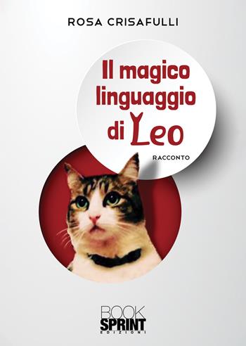 Il magico linguaggio di Leo - Rosa Crisafulli - Libro BooksprintEdizioni 2021 | Libraccio.it