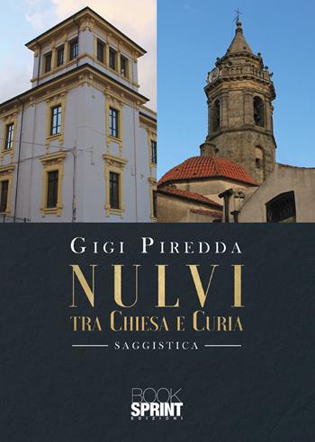 Nulvi tra Chiesa e curia - Gigi Piredda - Libro BooksprintEdizioni 2021 | Libraccio.it