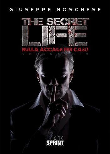 The secret life. Nulla accade per caso - Giuseppe Noschese - Libro BooksprintEdizioni 2021 | Libraccio.it
