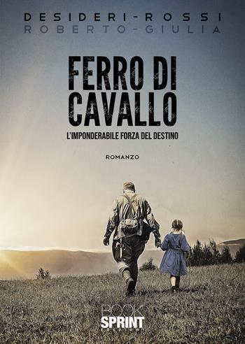 Ferro di cavallo - Roberto Desideri, Giulia Rossi - Libro Booksprint 2021 | Libraccio.it