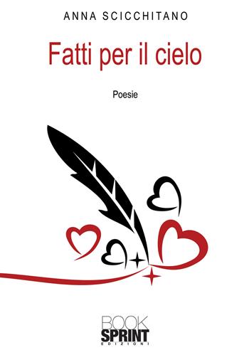 Fatti per il cielo - Anna Scicchitano - Libro BooksprintEdizioni 2021 | Libraccio.it