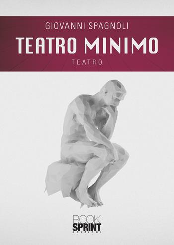Teatro minimo - Giovanni Spagnoli - Libro BooksprintEdizioni 2021 | Libraccio.it