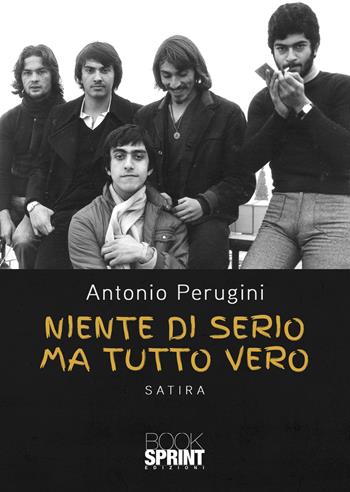Niente di serio ma tutto vero - Antonio Perugini - Libro BooksprintEdizioni 2021 | Libraccio.it