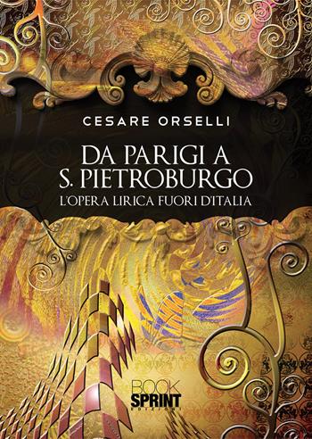 Da Parigi a San Pietroburgo - Cesare Orselli - Libro Booksprint 2021 | Libraccio.it