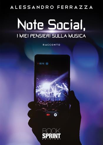 Note social, i miei pensieri sulla musica - Alessandro Ferrazza - Libro Booksprint 2021 | Libraccio.it