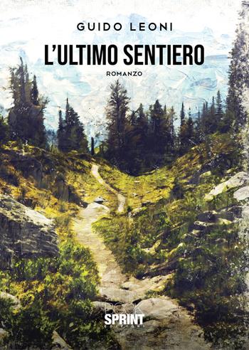 L'ultimo sentiero - Guido Leoni - Libro BooksprintEdizioni 2021 | Libraccio.it