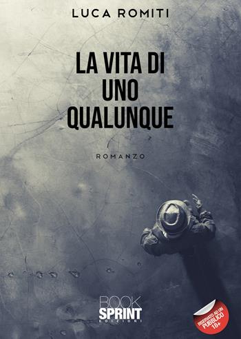 La vita di uno qualunque - Luca Romiti - Libro BooksprintEdizioni 2021 | Libraccio.it